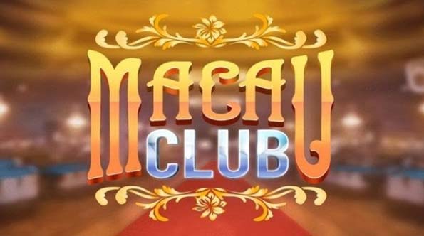 Macau Club – Cổng game đổi thưởng trực tuyến uy tín, chất lượng nhất