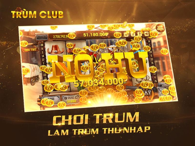 Trùm hũ club và những đặc điểm nổi bật